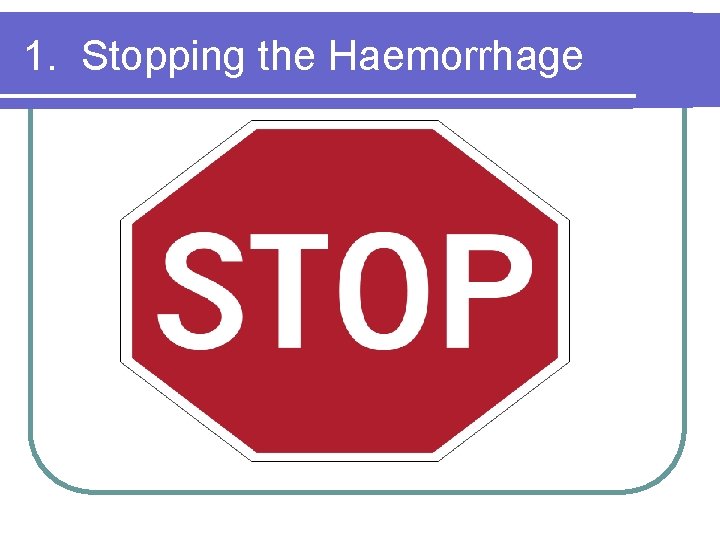 1. Stopping the Haemorrhage 