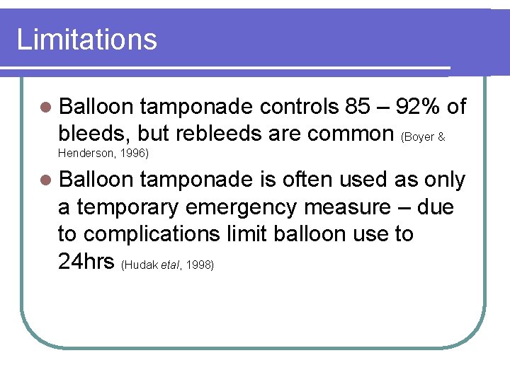 Limitations l Balloon tamponade controls 85 – 92% of bleeds, but rebleeds are common