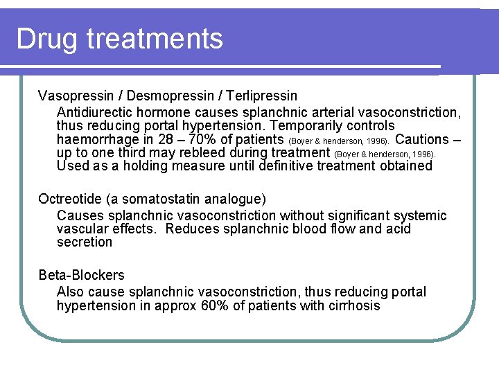 Drug treatments Vasopressin / Desmopressin / Terlipressin Antidiurectic hormone causes splanchnic arterial vasoconstriction, thus