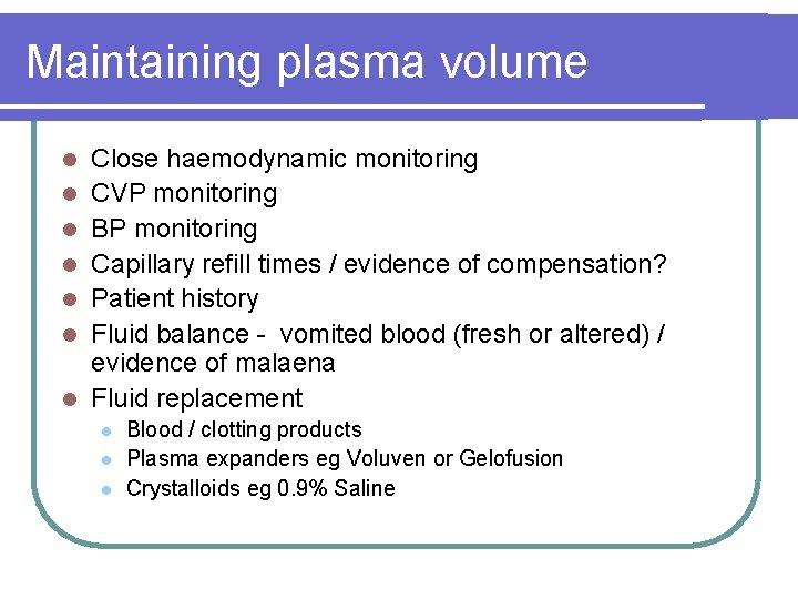 Maintaining plasma volume l l l l Close haemodynamic monitoring CVP monitoring BP monitoring