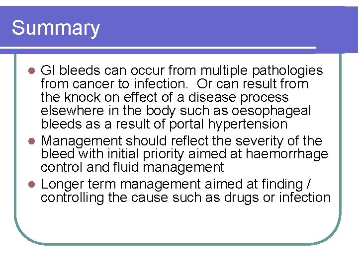 Summary GI bleeds can occur from multiple pathologies from cancer to infection. Or can