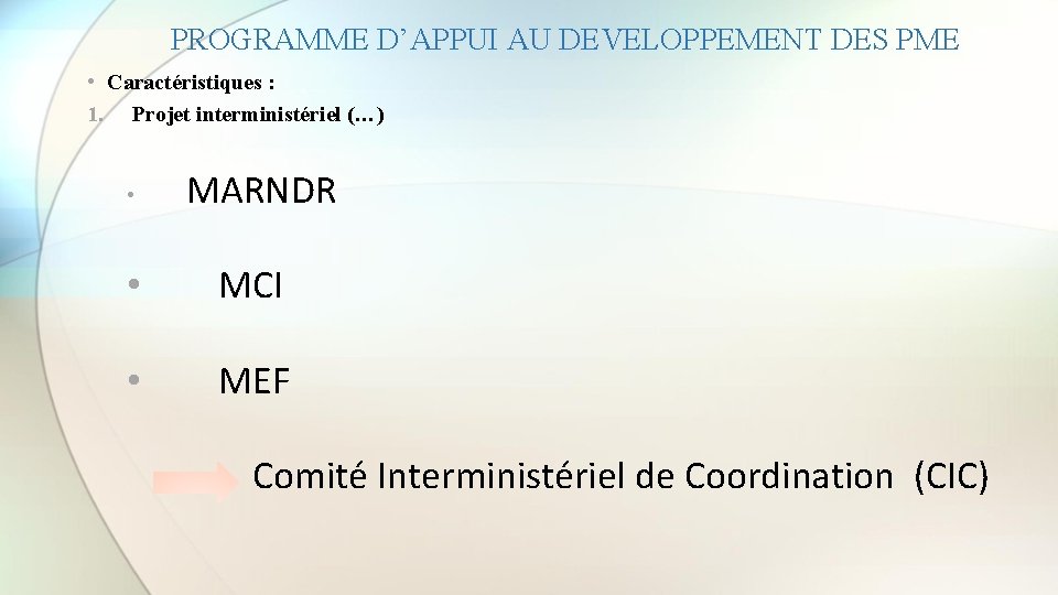 PROGRAMME D’APPUI AU DEVELOPPEMENT DES PME • Caractéristiques : 1. Projet interministériel (…) •