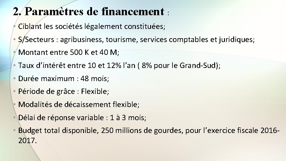 2. Paramètres de financement : • Ciblant les sociétés légalement constituées; • S/Secteurs :