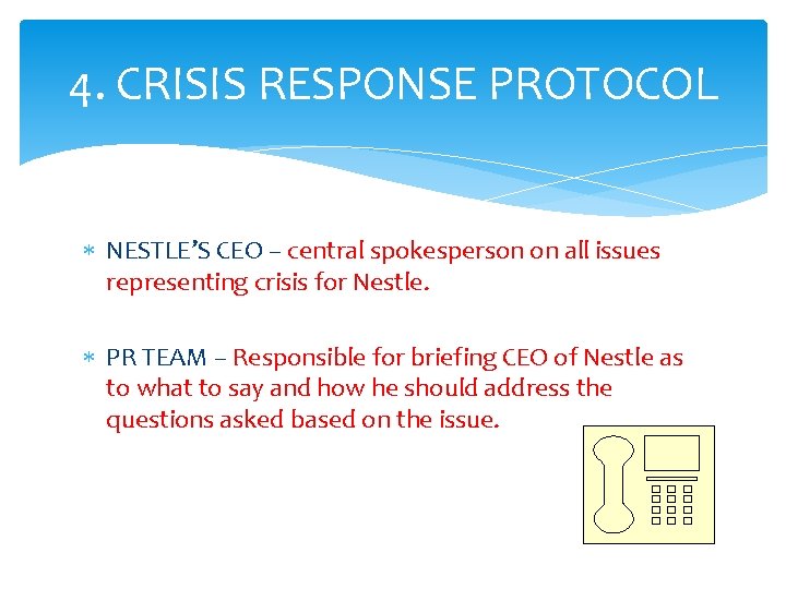 4. CRISIS RESPONSE PROTOCOL NESTLE’S CEO – central spokesperson on all issues representing crisis 4. CRISIS RESPONSE PROTOCOL NESTLE’S CEO – central spokesperson on all issues representing crisis