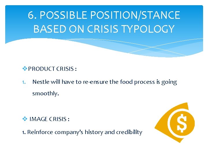 6. POSSIBLE POSITION/STANCE BASED ON CRISIS TYPOLOGY v PRODUCT CRISIS : 1. Nestle will 6. POSSIBLE POSITION/STANCE BASED ON CRISIS TYPOLOGY v PRODUCT CRISIS : 1. Nestle will