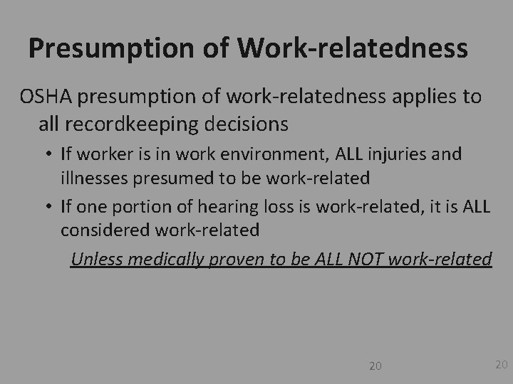 Presumption of Work-relatedness OSHA presumption of work-relatedness applies to all recordkeeping decisions • If