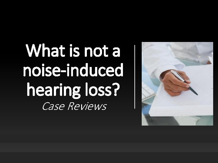 What is not a noise-induced hearing loss? Case Reviews 
