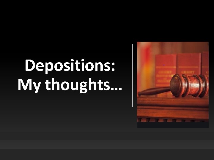 Depositions: My thoughts… 