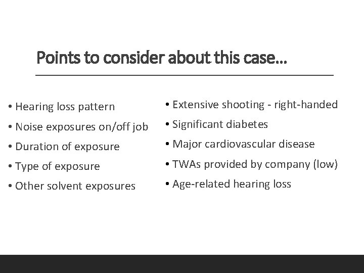 Points to consider about this case… • Hearing loss pattern • Extensive shooting -