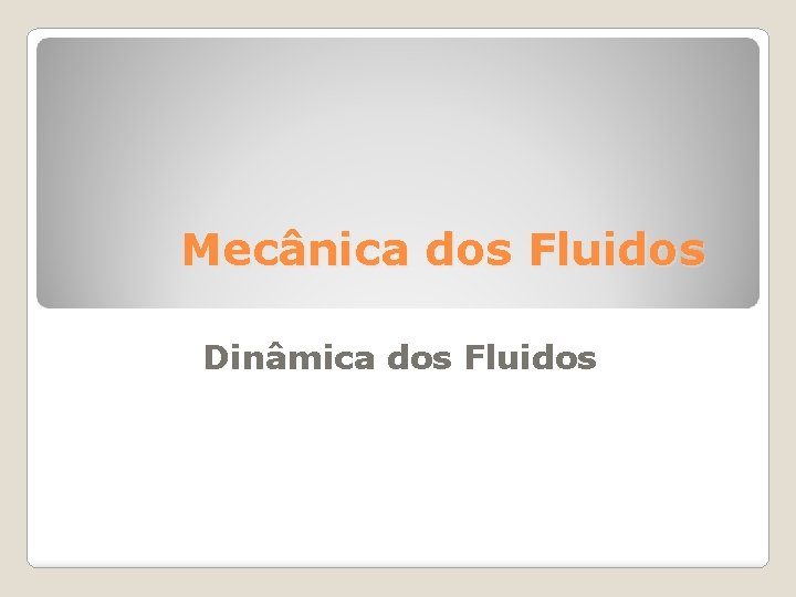 Mecânica dos Fluidos Dinâmica dos Fluidos 