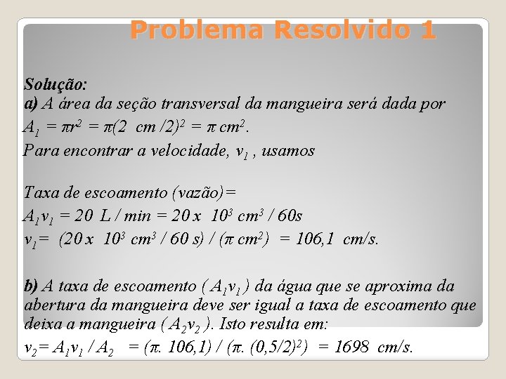 Problema Resolvido 1 Solução: a) A área da seção transversal da mangueira será dada