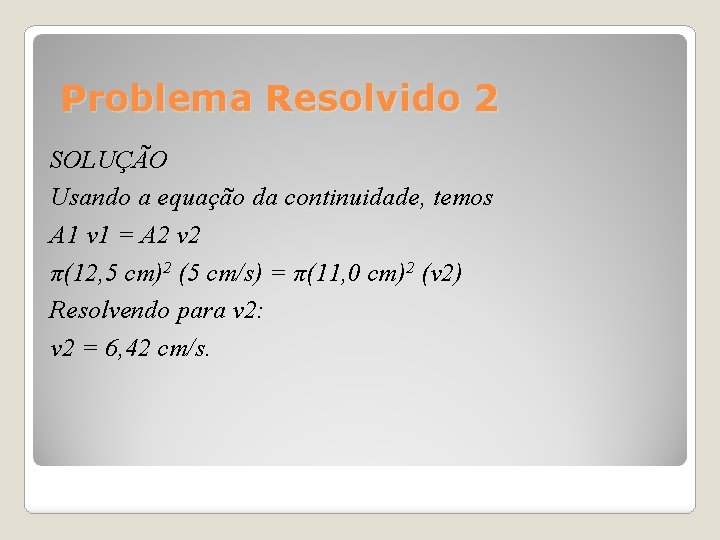 Problema Resolvido 2 SOLUÇÃO Usando a equação da continuidade, temos A 1 v 1