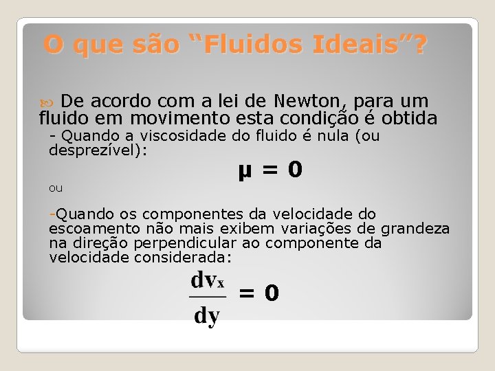 O que são “Fluidos Ideais”? De acordo com a lei de Newton, para um