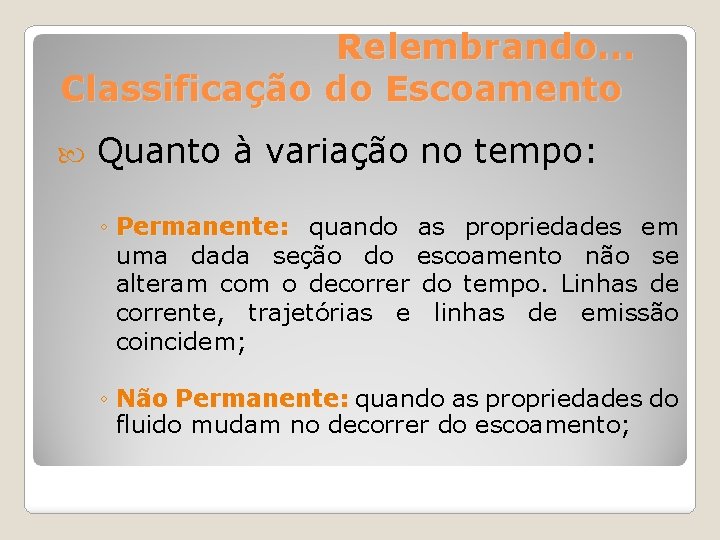 Relembrando. . . Classificação do Escoamento Quanto à variação no tempo: ◦ Permanente: quando