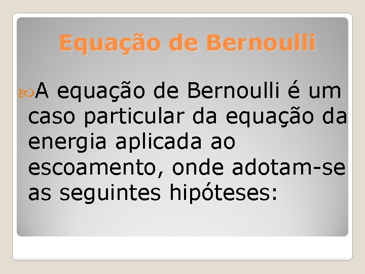 Equação de Bernoulli A equação de Bernoulli é um caso particular da equação da