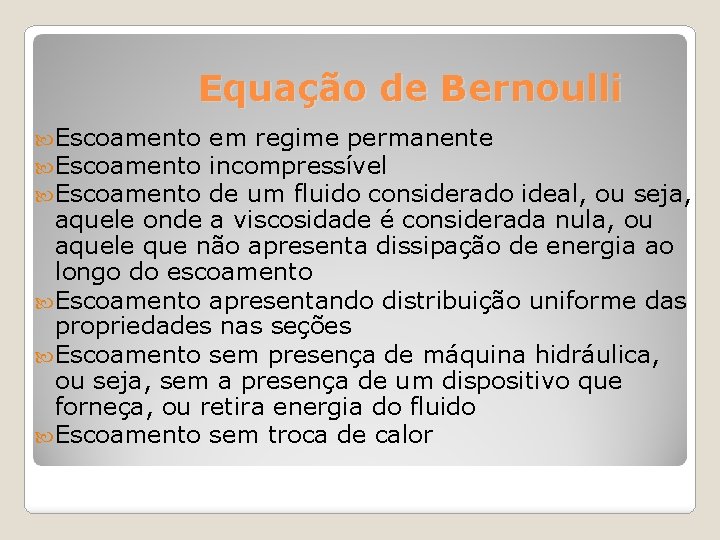 Equação de Bernoulli Escoamento em regime permanente Escoamento incompressível Escoamento de um fluido considerado