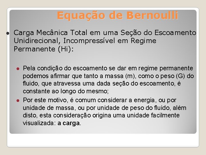 Equação de Bernoulli Carga Mecânica Total em uma Seção do Escoamento Unidirecional, Incompressível em