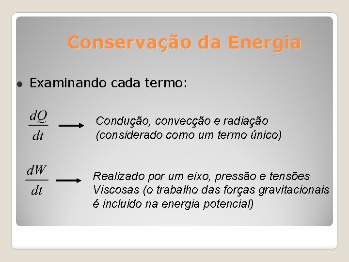Conservação da Energia Examinando cada termo: Condução, convecção e radiação (considerado como um termo