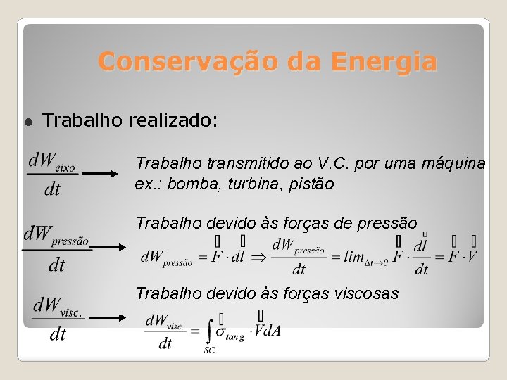 Conservação da Energia Trabalho realizado: Trabalho transmitido ao V. C. por uma máquina ex.