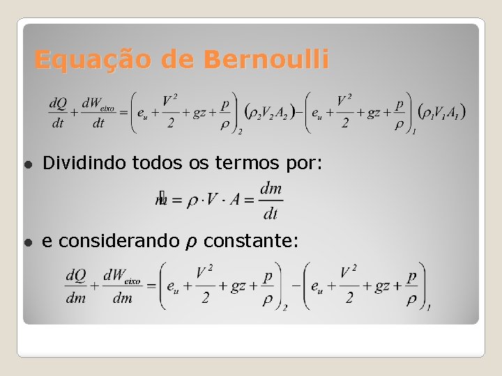 Equação de Bernoulli Dividindo todos os termos por: e considerando ρ constante: 