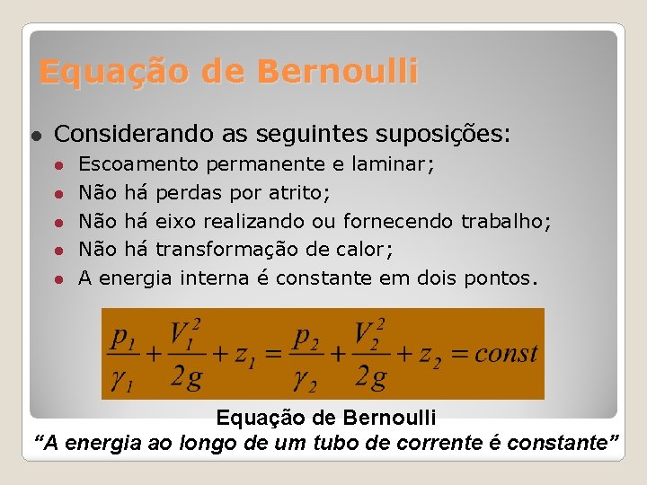 Equação de Bernoulli Considerando as seguintes suposições: Escoamento permanente e laminar; Não há perdas