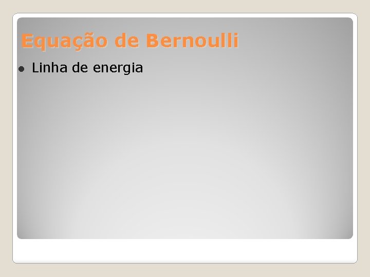 Equação de Bernoulli Linha de energia 