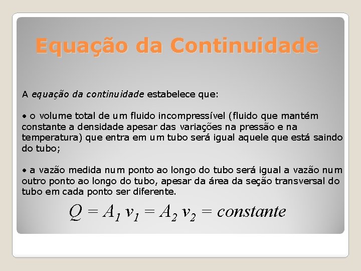 Equação da Continuidade A equação da continuidade estabelece que: • o volume total de