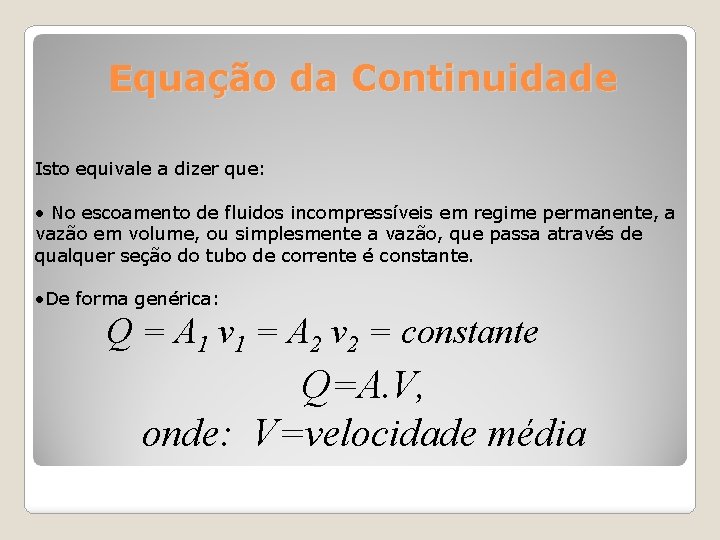 Equação da Continuidade Isto equivale a dizer que: • No escoamento de fluidos incompressíveis