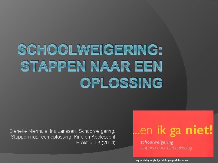 SCHOOLWEIGERING: STAPPEN NAAR EEN OPLOSSING Bieneke Nienhuis, Ina Janssen, Schoolweigering: Stappen naar een oplossing,
