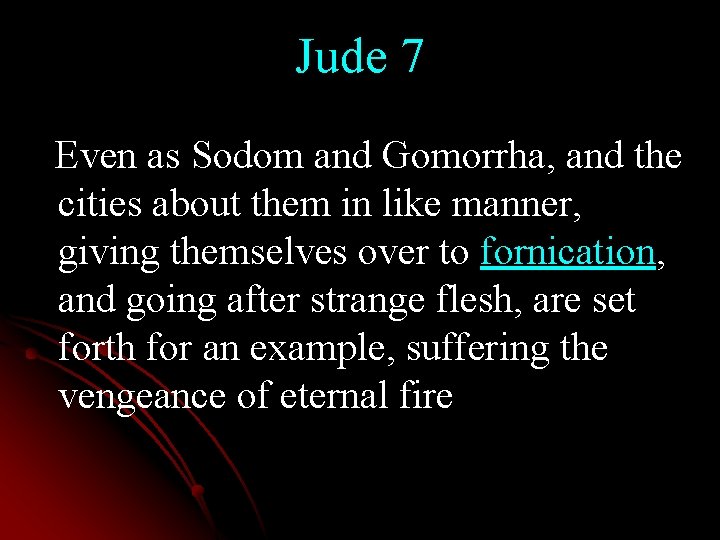 Jude 7 Even as Sodom and Gomorrha, and the cities about them in like