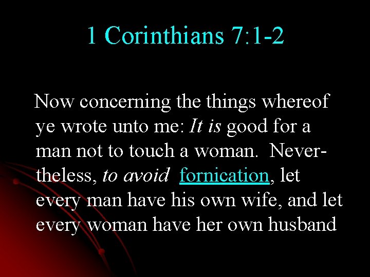 1 Corinthians 7: 1 -2 Now concerning the things whereof ye wrote unto me: