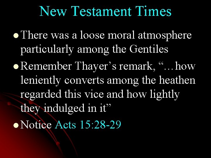 New Testament Times l There was a loose moral atmosphere particularly among the Gentiles