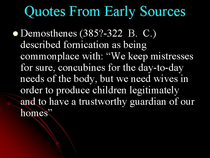 Quotes From Early Sources l Demosthenes (385? -322 B. C. ) described fornication as