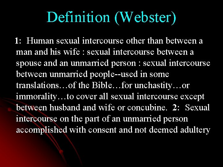 Definition (Webster) 1: Human sexual intercourse other than between a man and his wife