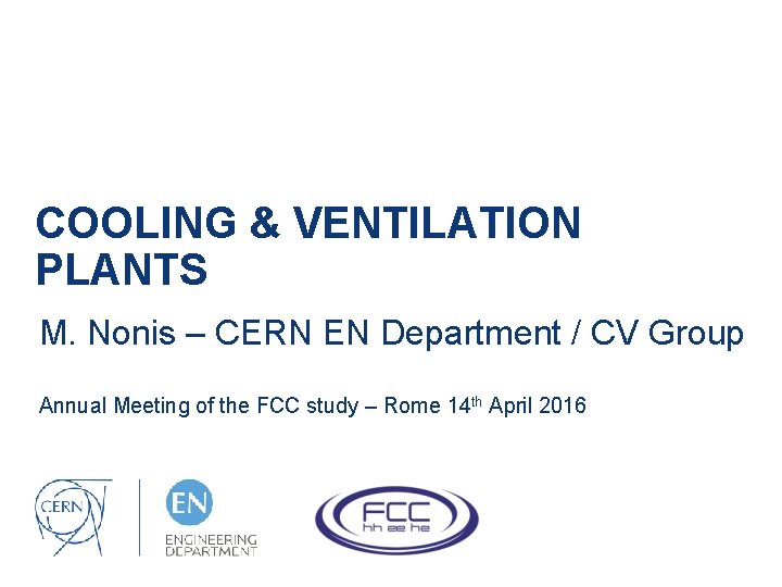 COOLING & VENTILATION PLANTS M. Nonis – CERN EN Department / CV Group Annual