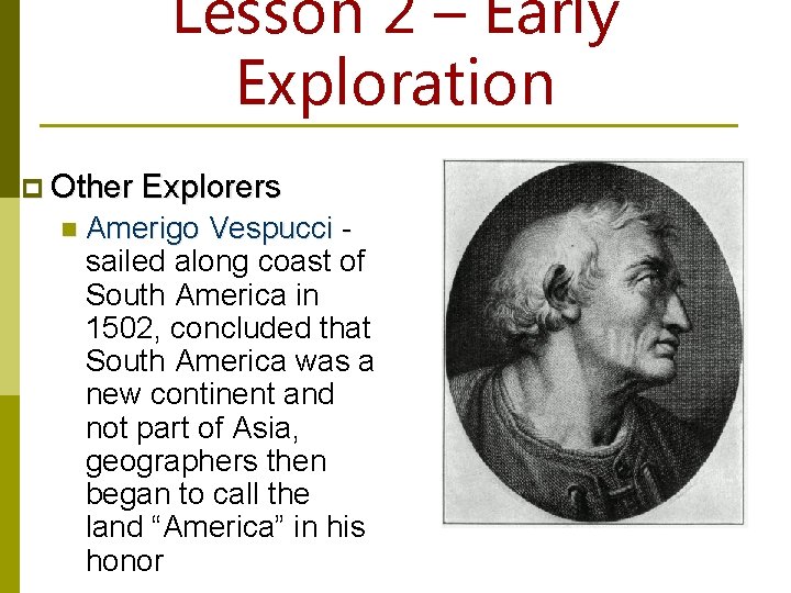 Lesson 2 – Early Exploration p Other Explorers n Amerigo Vespucci sailed along coast