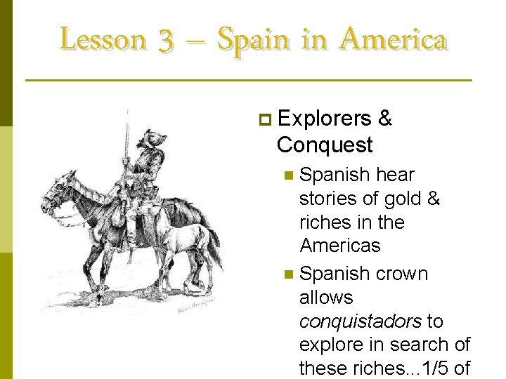 Lesson 3 – Spain in America p Explorers & Conquest Spanish hear stories of