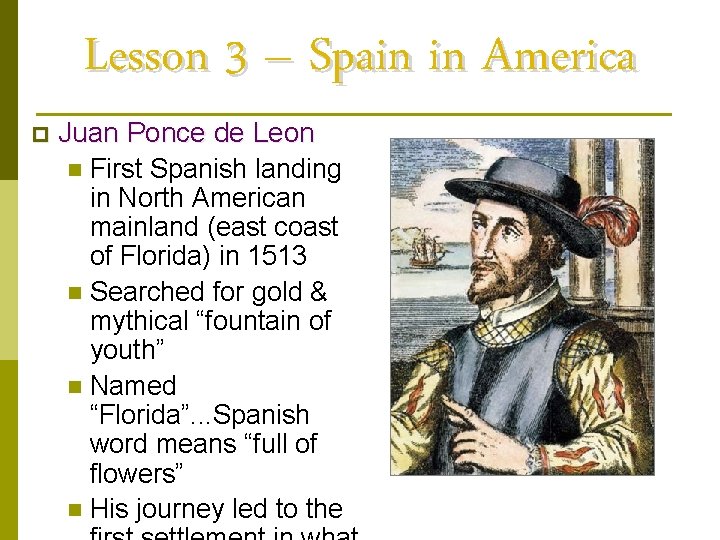 Lesson 3 – Spain in America p Juan Ponce de Leon n First Spanish