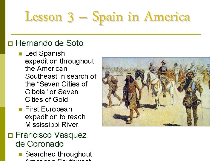 Lesson 3 – Spain in America p Hernando de Soto n n p Led