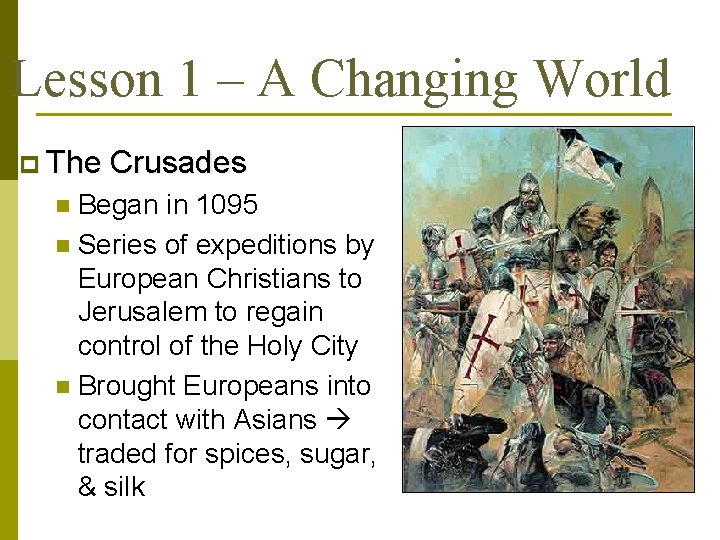 Lesson 1 – A Changing World p The Crusades Began in 1095 n Series