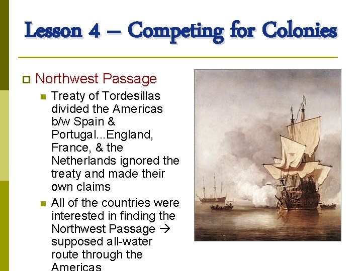 Lesson 4 – Competing for Colonies p Northwest Passage n n Treaty of Tordesillas