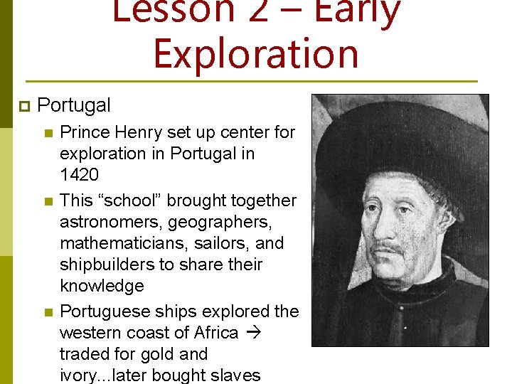Lesson 2 – Early Exploration p Portugal n n n Prince Henry set up