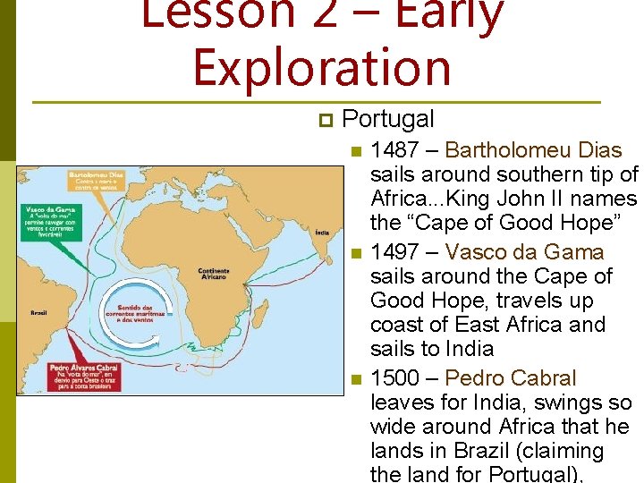 Lesson 2 – Early Exploration p Portugal n n n 1487 – Bartholomeu Dias