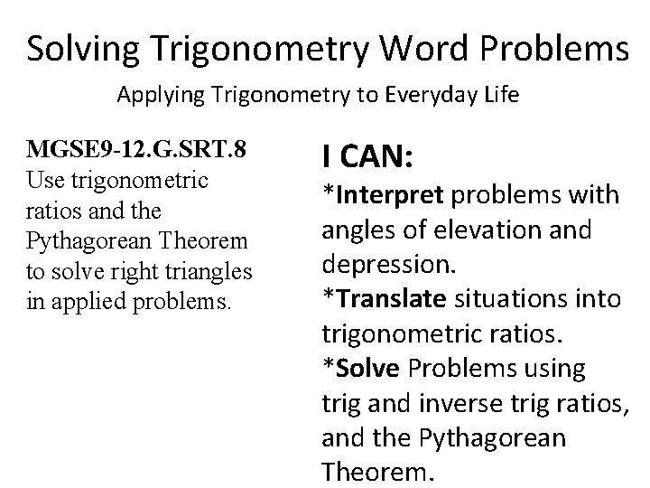 Solving Trigonometry Word Problems Applying Trigonometry to Everyday Life MGSE 9 -12. G. SRT.