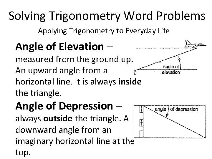 Solving Trigonometry Word Problems Applying Trigonometry to Everyday Life Angle of Elevation – measured