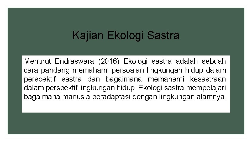 Kajian Ekologi Sastra Menurut Endraswara (2016) Ekologi sastra adalah sebuah cara pandang memahami persoalan