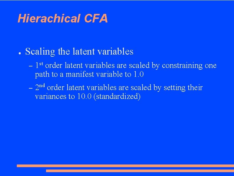 Hierachical CFA ● Scaling the latent variables – 1 st order latent variables are