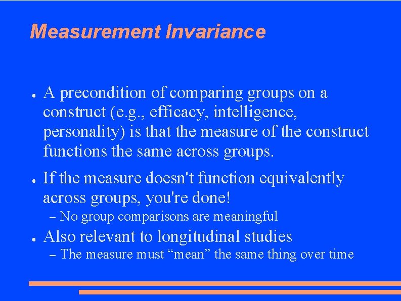 Measurement Invariance ● ● A precondition of comparing groups on a construct (e. g.
