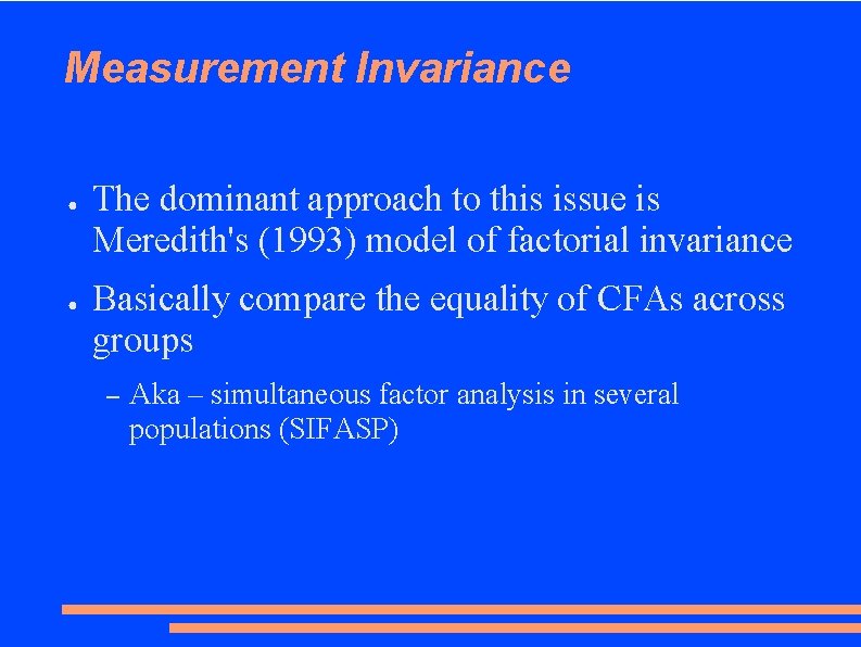 Measurement Invariance ● ● The dominant approach to this issue is Meredith's (1993) model