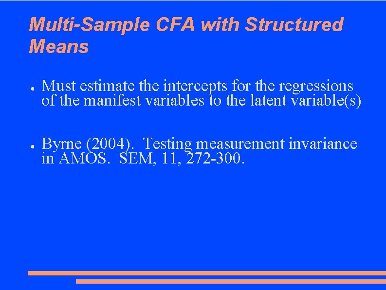 Multi-Sample CFA with Structured Means ● ● Must estimate the intercepts for the regressions